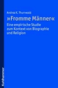 "Fromme Männer" - eine empirische Studie zum Kontext von Biographie und Religion.