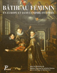 Bâtir au féminin en Europe et dans l'Empire Ottoman