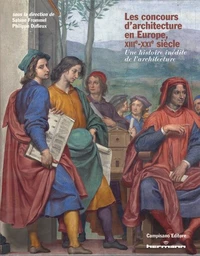 Les concours d'architecture en Europe, XIIIe-XXIe siècle