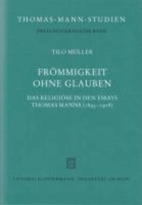 Frömmigkeit ohne Glauben - Das Religiöse in den Essays Thomas Manns (1893-1918).