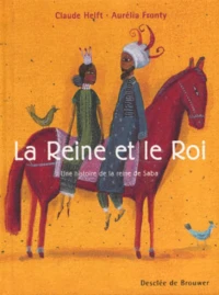 La Reine Et Le Roi. Une Histoire De La Reine De Saba