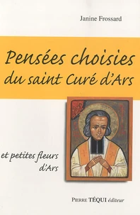 Pensées choisies du saint Curé d'Ars et petites fleurs d'Ars