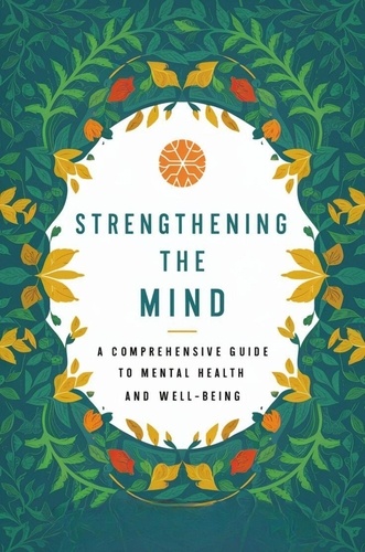  Frost Melissa-Jane - Strengthening The Mind: A Comprehensive Guide To Mental Health And Well-Being.