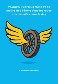 Pourquoi il est plus facile de se mettre des bâtons dans les roues que des ailes dans le dos