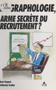  Frotiée et Jean Forgeot - La graphologie, arme secrète du recrutement ? - Cas pratiques.