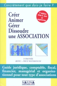Creer, Animer, Gerer, Dissoudre Une Association. 3eme Edition