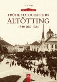 Frühe Fotografie in Altötting - 1840 bis 1934.