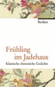 Frühling im Jadehaus - Klassische chinesische Gedichte.