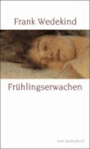 Frühlingserwachen - Eine Kindertragödie - Geschrieben Herbst 1890 bis Ostern 1891.