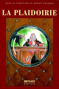La Plaidoirie. Actes Du Colloque Du Centre De Philosophie Du Droit De L'U.L.B.