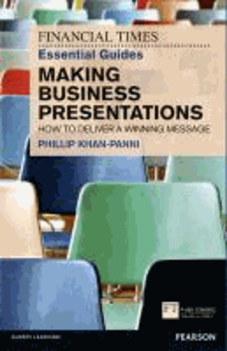 FT Essential Guide to Making Business Presentations: How to Deliver a Winning Message.