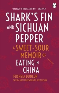 Fuchsia Dunlop - Shark's Fin and Sichuan Pepper - A sweet-sour memoir of eating in China.