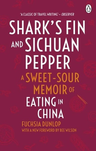 Fuchsia Dunlop - Shark's Fin and Sichuan Pepper - A sweet-sour memoir of eating in China.