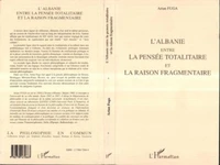 L'Albanie entre la pensée totalitaire et la raison fragmentaire