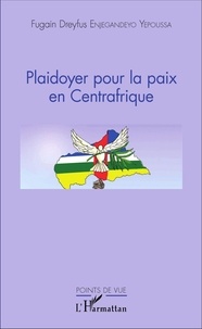 Fugain Dreyfus Enjegandeyo Yepoussa - Plaidoyer pour la paix en Centrafrique.