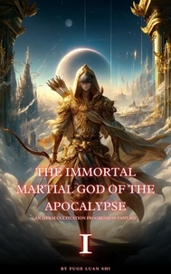  Fuge Luan Shi - The Immortal Martial God of the Apocalypse - The Immortal Martial God of the Apocalypse, #1.