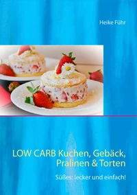 Low Carb Kuchen, Gebäck, Pralinen & Torten