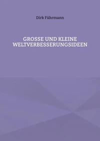 Große und kleine Weltverbesserungsideen