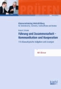 Führung und Zusammenarbeit - Kommunikation und Kooperation - 176 Klausurtypische Aufgaben und Lösungen..