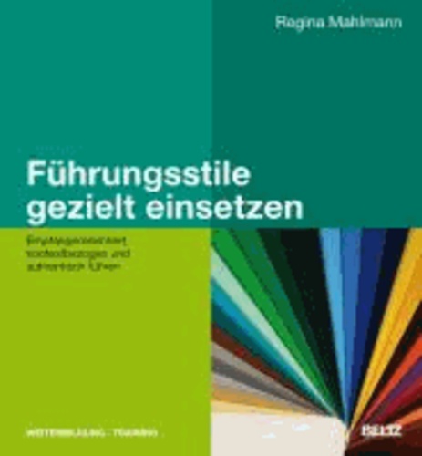 Führungsstile gezielt einsetzen - Mitarbeiterorientiert, situativ und authentisch führen.