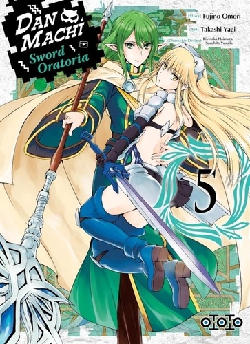 Fujino Omori et Takashi Yagi - DanMachi - Sword Oratoria Tome 5 : .