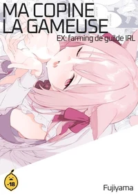 Ma copine la gameuse - Tome 2 EX : farming de guilde IRL