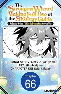The Strongest Wizard Making Full Use of the Strategy Guide -No Taking Orders, I'll Slay the Demon King My Own Way- #066