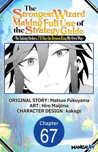 The Strongest Wizard Making Full Use of the Strategy Guide -No Taking Orders, I'll Slay the Demon King My Own Way- #067