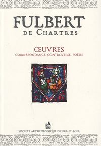 Fulbert de Chartres - Oeuvres - Correspondance, controverse, poésie.