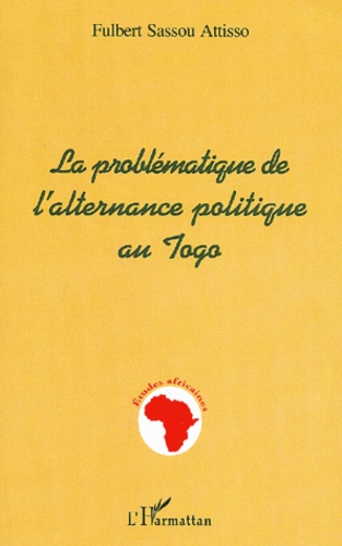 Fulbert Sassou Attisso - La problématique de l'alternance politique au Togo.