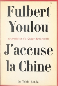 Fulbert Youlou - J'accuse la Chine.