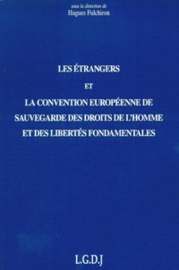  Fulchiron h. - Les étrangers et la Convention européenne de sauvegarde  des droits de l'homme et des libertés fondamentales - Actes de la journée de travail organisée à Lyon le vendredi 14 et le samedi 15 novembre 1997.