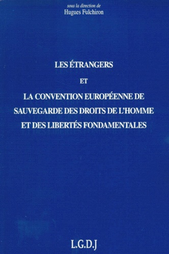  Fulchiron h. - Les étrangers et la Convention européenne de sauvegarde  des droits de l'homme et des libertés fondamentales - Actes de la journée de travail organisée à Lyon le vendredi 14 et le samedi 15 novembre 1997.