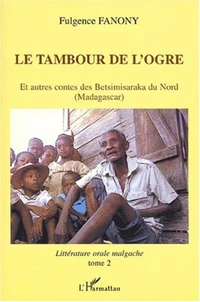 Le Tambour De L'Ogre Et Autres Contes Des Betsimisaraka Du Nord (Madagascar)
