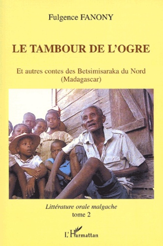 Fulgence Fanony - Le Tambour De L'Ogre Et Autres Contes Des Betsimisaraka Du Nord (Madagascar).