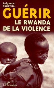 Fulgence Rubayiza - GUERIR LE RWANDA DE LA VIOLENCE. - La confession de Detmold, un premier pas.