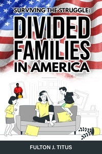  Fulton Titus - Surviving The Struggle: Divided Families in America.