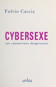 Fulvio Caccia - Cybersexe - Les connexions dangereuses.