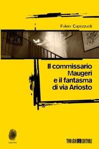 Fulvio Capezzuoli - Il commissario Maugeri e il fantasma di via Ariosto.