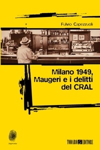 Fulvio Capezzuoli - Milano 1949, Maugeri e i delitti del CRAL.