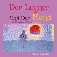 Fulvio D'Agostino - Der Lügner Und Der Mond - 12 illustrierte Texte.