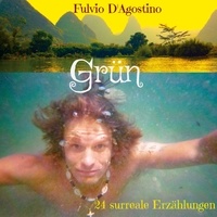 Fulvio D'Agostino - Grün - 24 surreale Erzählungen.