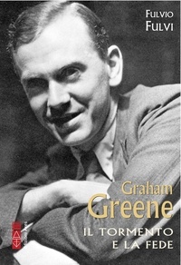Fulvio Fulvi - Graham Greene - Il tormento e la fede.