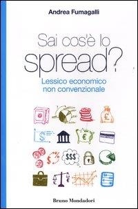 Fumagalli Andrea - Sai cos'è lo spread? Lessico economico non convenzionale.