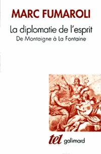La Diplomatie De L'Esprit. De Montaigne A La Fontaine