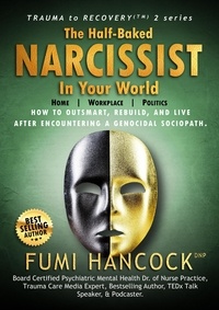  FUMI HANCOCK - The Half-baked Narcissist in Your World - Trauma to Recovery™ series, #2.