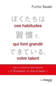 Fumio Sasaki - Ces habitudes qui font grandir votre talent.