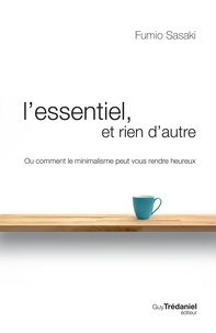 Pdf ebook téléchargement en ligne L'essentiel et rien d'autre  - La voie du minimalisme pour retrouver sa liberté d'être 9782813215994 (French Edition) PDF MOBI par Fumio Sasaki
