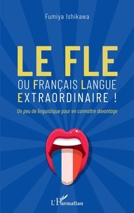 Fumiya Ishikawa - Le FLE ou français langue extraordinaire ! - Un peu de linguistique pour en connaître davantage.