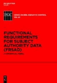 Functional Requirements for Subject Authority Data (FRSAD) - A Conceptual Model.
